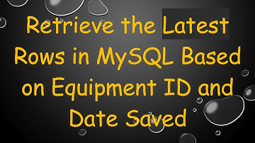 Retrieve the Latest Rows in MySQL Based on Equipment ID and Date Saved
