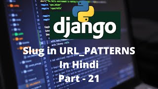 Python Django Tutorials In Hindi | Slug in URL_PATTERNS |  Part - 21