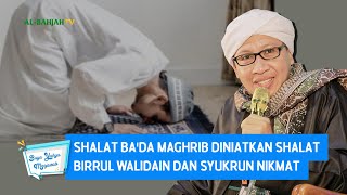 Shalat Ba'da Maghrib Diniatkan Shalat Birrul Walidain dan Syukrun Nikmat? - Buya Yahya Menjawab