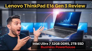 Lenovo ThinkPad E16 Gen 3 Review – Ultra 7 255H, 32GB RAM, 2TB SSD | Best Business Laptop 2025?