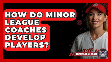 How Do Minor League Coaches Develop Players? - The Baseball Xpert