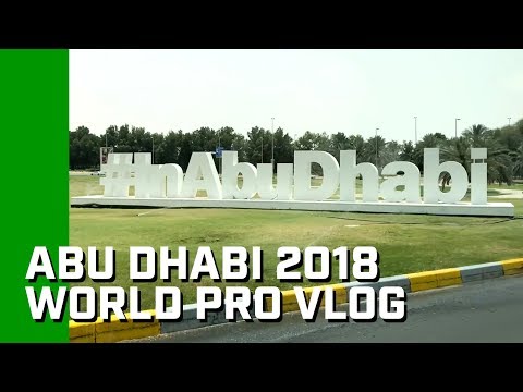 Abu Dhabi 2018 World Pro Vlog! The arrival