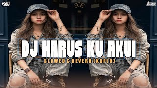 DJ HARUS KU AKUI - SLOWED & REVERB (KOPLO) SOUND VIRAL TIKTOK 2026