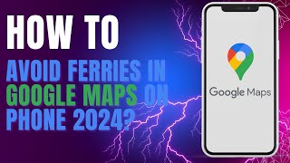 How To Avoid Ferries in Google Maps on Phone 2024? screenshot 4
