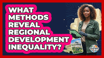 What Methods Reveal Regional Development Inequality?