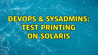 DevOps & SysAdmins: Test Printing On Solaris