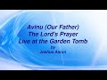 Avinu Our Father Lyic video by Joshua Aaron - Live at the Garden Tomb