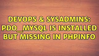 Famous DevOps & SysAdmins: pdo_mysql is installed but missing in phpinfo (2 Solutions!!) Profile