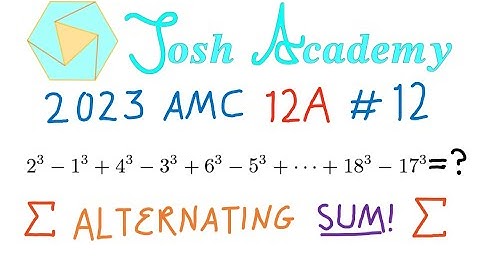 A Nice Alternating Sum of Cubes Problem on the 2023 AMC 12A - Problem 12 | Josh Academy