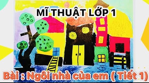 Mỹ thuật lớp 1: Bài: Ngôi nhà của em (Tiết 1) - Pham Huyen MT Vlog