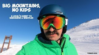 Big Mountains, No Kids | Vancouver & Whistler | A Local's Guide*
