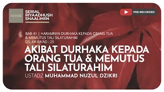 1101. AKIBAT DURHAKA KEPADA ORANG TUA & MEMUTUS TALI SILATURAHIM | Riyaadush Shaalihiin