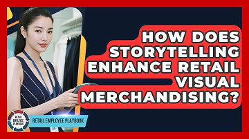 How Does Storytelling Enhance Retail Visual Merchandising? - Retail Employee Playbook