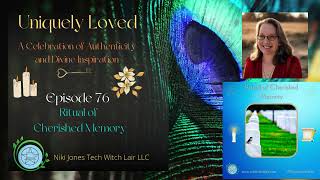 Ritual of Cherished Memory - Episode 76 | Audio Only | Uniquely Loved Podcast