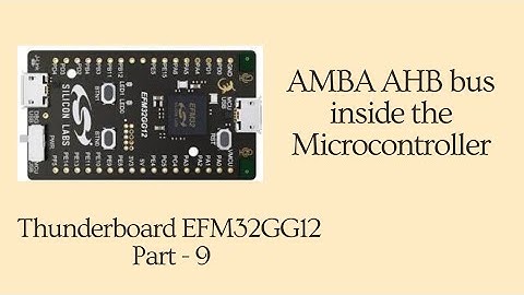 AMBA AHB Bus in Controller | Processor to Memory communication | Thunderboard EFM32GG12 Part - 9