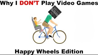 Why I Dont Game - Happy Wheels
