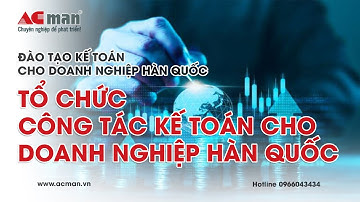 Tổ chức công tác kế toán cho Doanh nghiệp Hàn Quốc