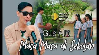 Gus Allit Masa Masa Disekolah (  Video Klip )