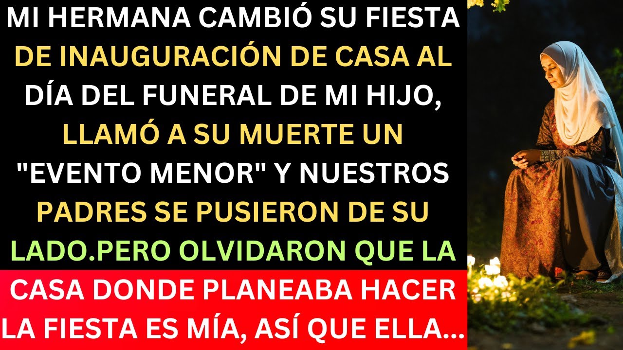 MI HERMANA CELEBRÓ SU MUDANZA EL MISMO DÍA DEL FUNERAL DE MI HIJO Y MIS PADRES SE PUSIERON DE SU LAD