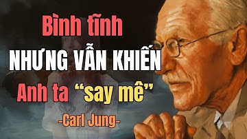Cách kiểm soát cảm xúc khi ở bên một người đàn ông mà vẫn giữ sức hút | Carl Jung