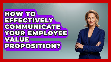 How To Effectively Communicate Your Employee Value Proposition? - Office Wellness Insights