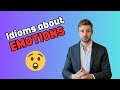 6 english idioms to talk about emotions  expand your vocabulary
