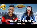 Trolling a Cute Girl😜 in PUBG Mobile