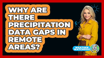 Why Are There Precipitation Data Gaps In Remote Areas? - Weather Watchdog