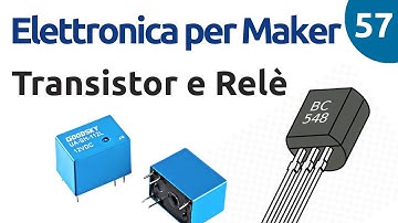 Pilotare un relè con un transistor - Elettronica per Maker - Video 57
