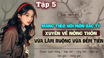 Tập 5 : Thập niên 60 mang theo hồi môn bạc tỷ xuyên về nông thôn vừa làm ruộng vừa đếm tiền