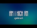 Quinn XCII - Am I High Rn (Lyrics) feat. blackbear