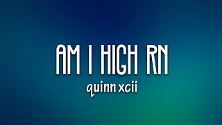 Quinn XCII - Am I High Rn (Lyrics) feat. blackbear