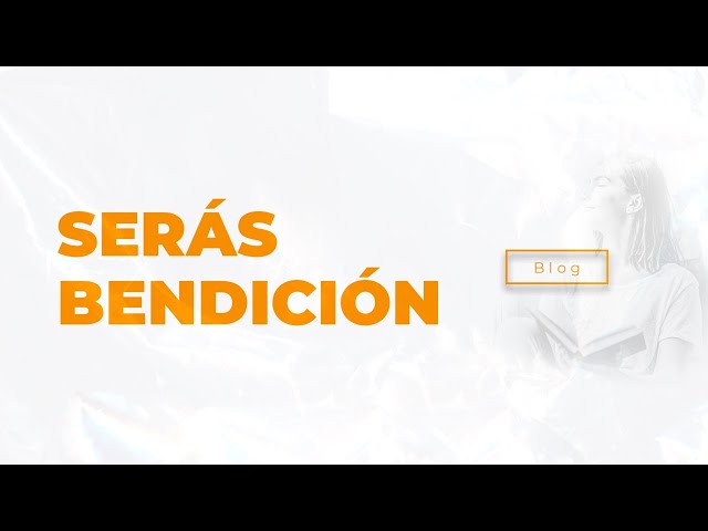 ¡Serás Bendición!