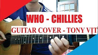 [Guitar cover] Who? - Chillies | Tony Vịt