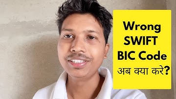 Wrong SWIFT BIC Code अब क्या करे?