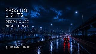 Distant Lights - Passing Lights | Atmospheric Deep House Night Drive
