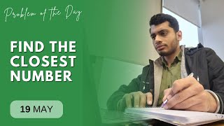 POTD- 19/05/2024 | Find the closest number | Problem of the Day | GeeksforGeeks