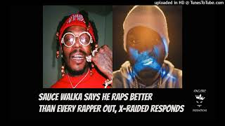 Sauce Walka claims NO RAPPER can touch him. X-Raided Responds