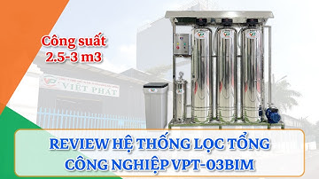 Review Hệ Thống Lọc Tổng Công Nghiệp VPT-03BIM - Xử Lý Nước Việt Phát