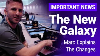 The New Galaxy - Marc Explains The Changes