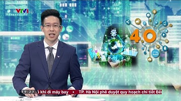 TÁC ĐỘNG CỦA CÁCH MẠNG CÔNG NGHIỆP 4.0 - VTV 1