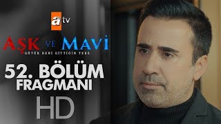 Aşk ve Mavi 52. Bölüm Fragmanı