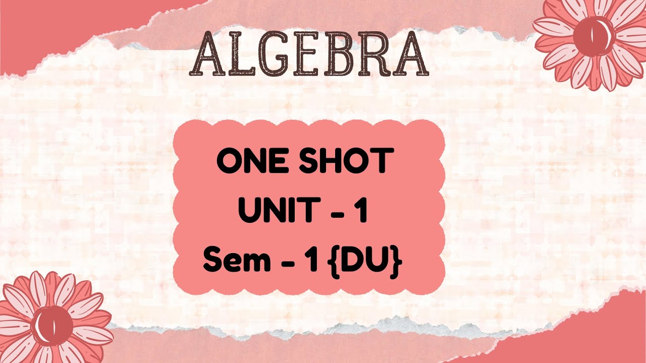 Algebra | Unit - 1 | One Shot | Sem 1 | DU - YouTube