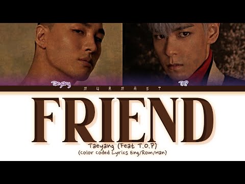TAEYANG 태양 FRIEND Feat T O P Lyrics Color Coded Lyrics Eng Rom Han 
