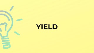 What is the meaning of the word YIELD?