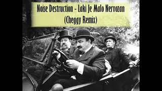 Noise Destruction - Laki Je Malo Nervozan (Cheggy Remix)