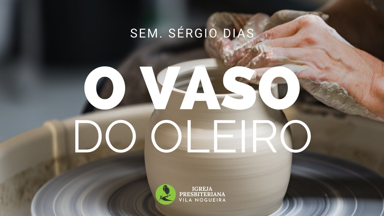 O VASO DO OLEIRO Jr. 18.112 PREGAÇÃO SÉRGIO DIAS. YouTube O VASO DO OLEIRO Jr. 18.112 PREGAÇÃO SÉRGIO DIAS. YouTube