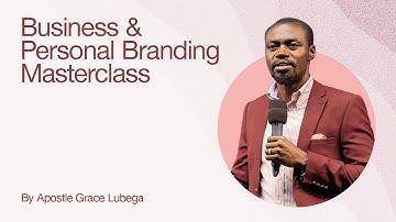 Business & Personal Branding Masterclass by Apostle Grace Lubega