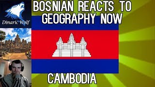 Bosnian reacts to Geography Now - Cambodia