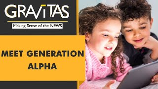 Gravitas Who Is Gen Alpha? Find Out